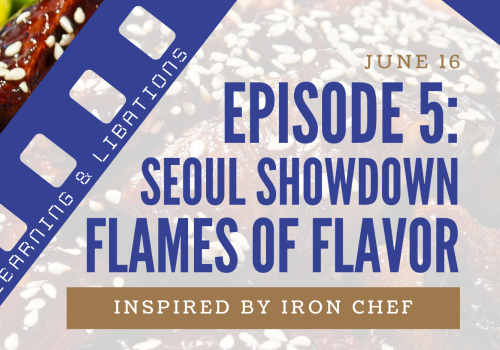 Episode 5: Seoul Showdown&mdash;Flames of Flavor, inspired by Iron Chef. Starts at 6 PM, learning & creations. June 16.