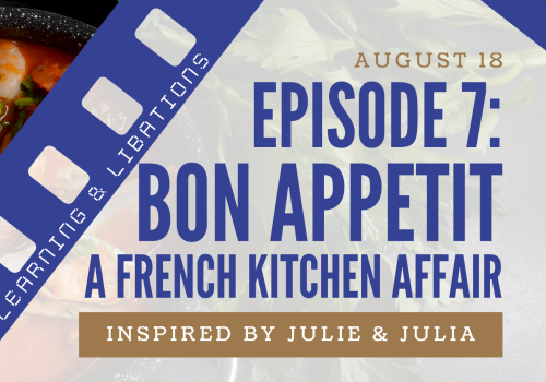A promotional graphic for Episode 7: Bon Appetit &mdash; A French Kitchen Affair, August 18, inspired by Julie & Julia, with &ldquo;Leations & Inspirations&rdquo; film strip accent.