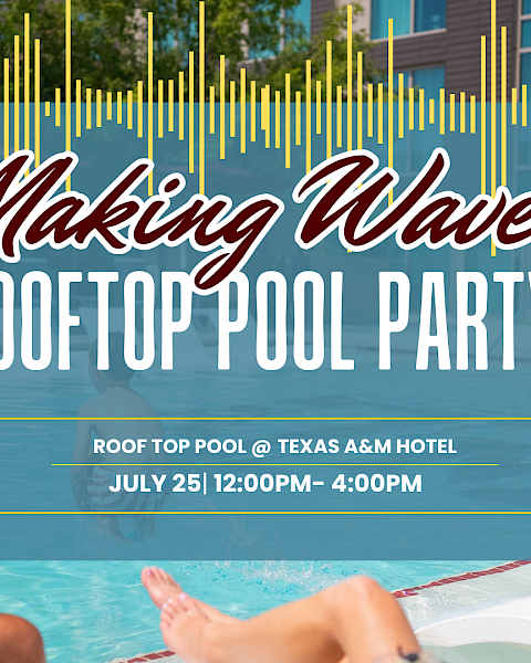 Promotional flyer for a &ldquo;Making Waves&rdquo; Rooftop Pool Party at Texas A&M Hotel, July 25, 12&ndash;4 PM.