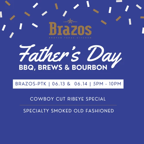 Father&rsquo;s Day event at Brazos: BBQ, Brews & Bourbon on 06.13 & 06.14, 5PM-10PM. Cowboy cut ribeye special and smoked Old Fashioned.